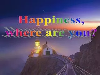 Happiness, where are you?