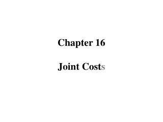 Chapter 16 Joint Cost s