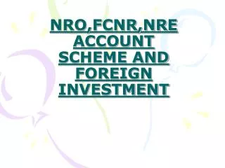 NRO,FCNR,NRE ACCOUNT SCHEME AND FOREIGN INVESTMENT