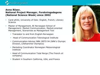 Anne Riiser, National Project Manager, Forskningsdagene (National Science Week) since 2002