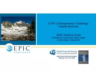 U OF U Entrepreneur Challenge Capital Sources EPIC Venture Fund Investing in seed and early-stage