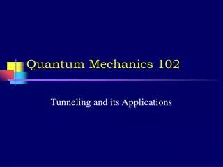 Quantum Mechanics 102