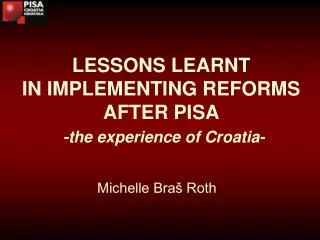 LESSONS LEARNT IN IMPLEMENTING REFORMS AFTER PISA - the experience of Croatia -