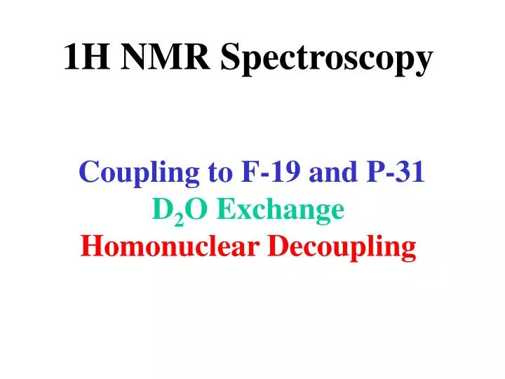 1h nmr spectroscopy coupling to f 19 and p 31 d 2 o exchange homonuclear decoupling