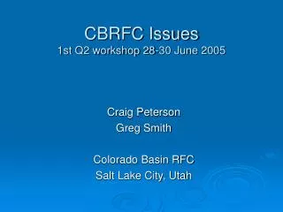 CBRFC Issues 1st Q2 workshop 28-30 June 2005