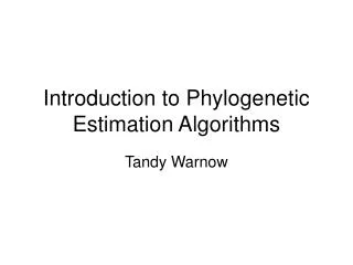 Introduction to Phylogenetic Estimation Algorithms