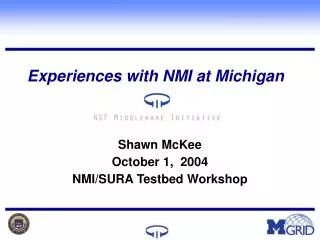 Experiences with NMI at Michigan