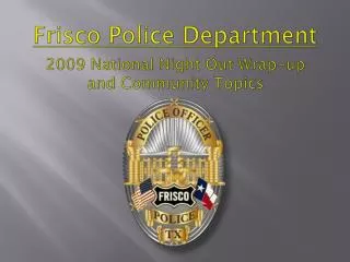 Frisco Police Department 2009 National Night Out Wrap-up and Community Topics