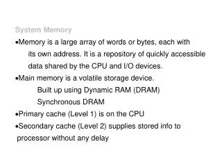 System Memory Memory is a large array of words or bytes, each with