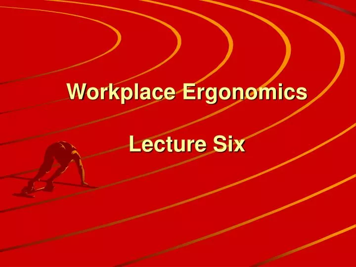 workplace ergonomics lecture six