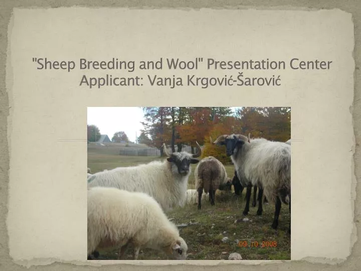 s heep b reeding and wool presentation center applicant vanja krgovi arovi