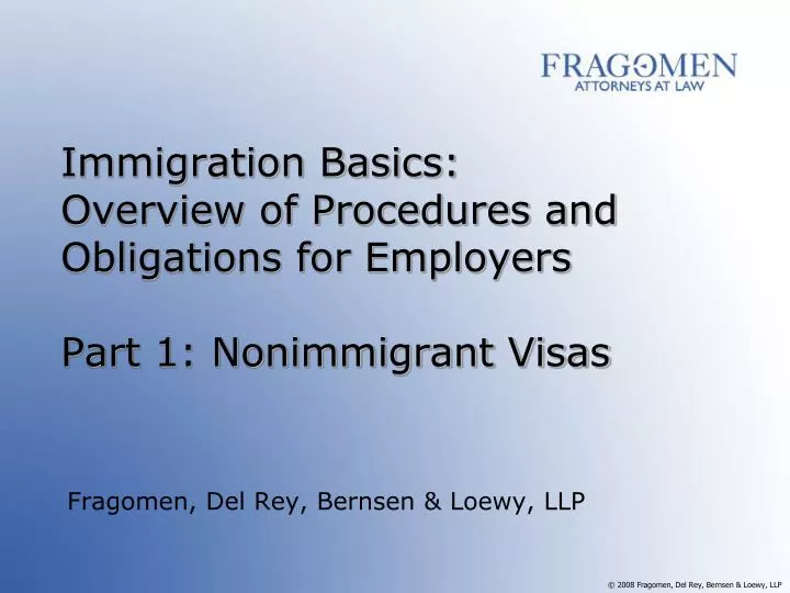 immigration basics overview of procedures and obligations for employers part 1 nonimmigrant visas