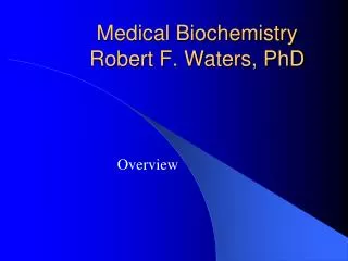 Medical Biochemistry Robert F. Waters, PhD