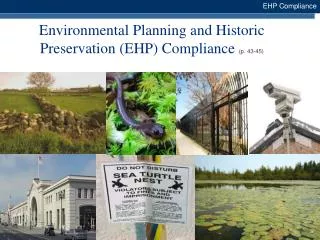 Environmental Planning and Historic Preservation (EHP) Compliance (p. 43-45)