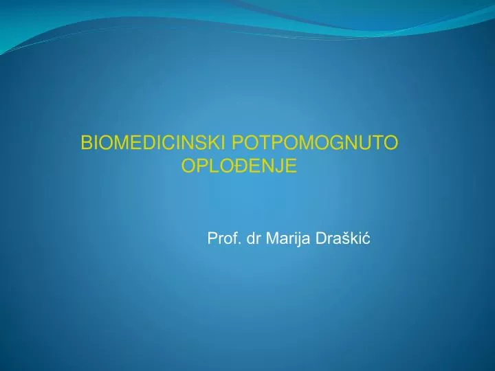 biomedicinski potpomognuto oplo enje prof dr marija dra ki