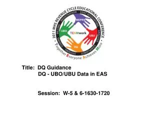 Title: DQ Guidance DQ - UBO/UBU Data in EAS 	Session: W-5 &amp; 6-1630-1720