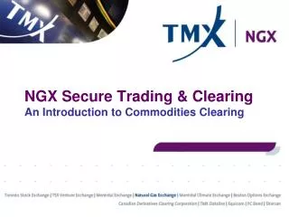 NGX Secure Trading &amp; Clearing An Introduction to Commodities Clearing