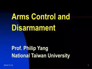 Arms Control and Disarmament Prof. Philip Yang National Taiwan University