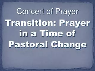 Concert of Prayer Transition: Prayer in a Time of Pastoral Change