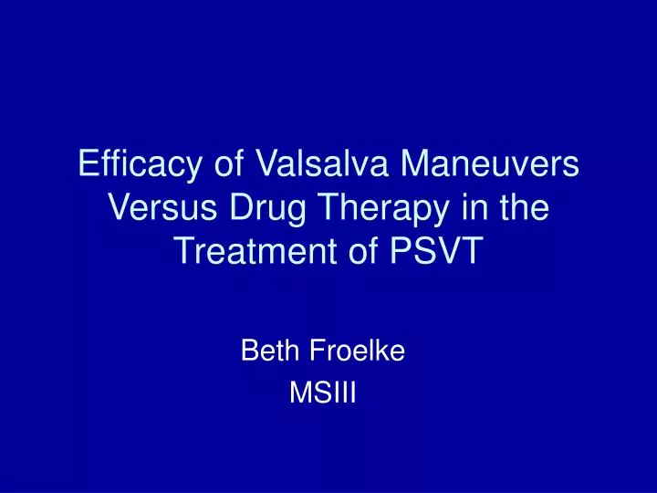 efficacy of valsalva maneuvers versus drug therapy in the treatment of psvt