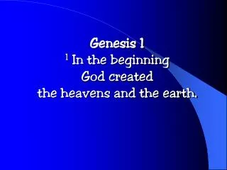 Genesis 1 1 In the beginning God created the heavens and the earth.