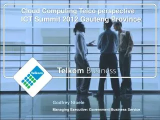 Cloud Computing Telco perspective ICT Summit 2012 Gauteng Province