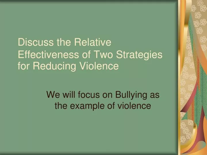 discuss the relative effectiveness of two strategies for reducing violence