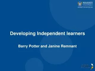 Developing Independent learners Barry Potter and Janine Remnant