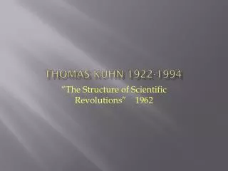 Thomas Kuhn 1922-1994