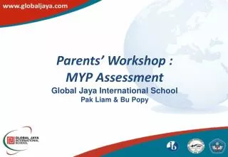 Parents’ Workshop : MYP Assessment Global Jaya International School Pak Liam &amp; Bu Popy