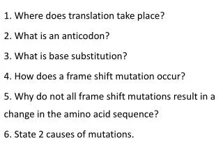 1. Where does translation take place? 2. What is an anticodon? 3. What is base substitution?