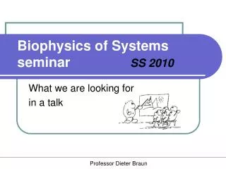 Biophysics of Systems s eminar			 SS 2010
