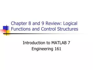 Chapter 8 and 9 Review: Logical Functions and Control Structures