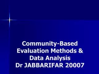 Community-Based Evaluation Methods &amp; Data Analysis Dr JABBARIFAR 20007