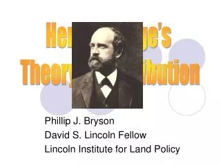 Phillip J. Bryson David S. Lincoln Fellow Lincoln Institute for Land Policy