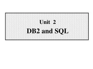 Unit 2 DB2 and SQL