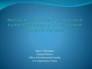 John E. Thompson Deputy Director Office of Environmental Quality U.S. Department of State