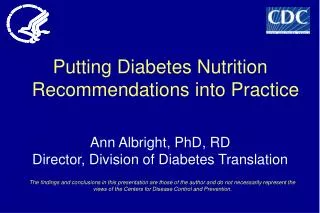 Putting Diabetes Nutrition Recommendations into Practice Ann Albright, PhD, RD