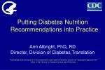 Putting Diabetes Nutrition Recommendations into Practice Ann Albright, PhD, RD - slide 1