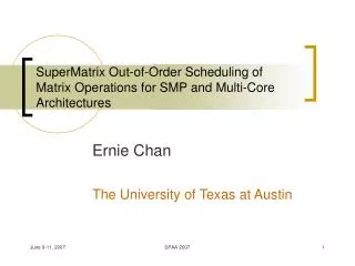 SuperMatrix Out-of-Order Scheduling of Matrix Operations for SMP and Multi-Core Architectures
