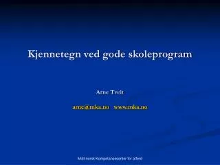 kjennetegn ved gode skoleprogram arne tveit arne@mka no www mka no