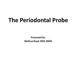 The Periodontal Probe