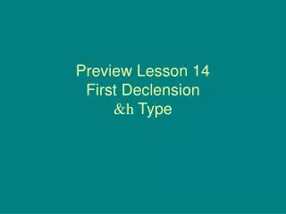 Preview Lesson 14 First Declension &amp;h Type