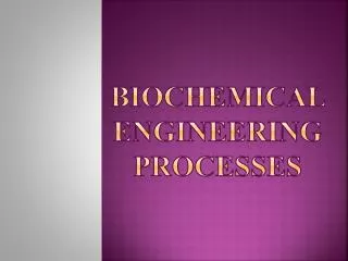 Biochemical ENGINEERING processes