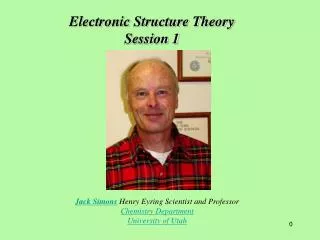 Jack Simons Henry Eyring Scientist and Professor Chemistry Department University of Utah