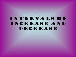 Intervals of Increase and Decrease