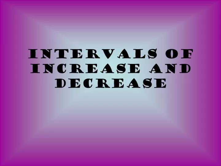 intervals of increase and decrease