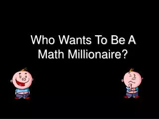 Who Wants To Be A Math Millionaire?
