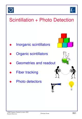 Scintillation + Photo Detection Inorganic scintillators Organic scintillators