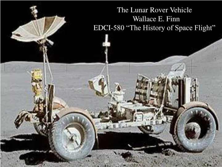 the lunar rover vehicle wallace e finn edci 580 the history of space flight